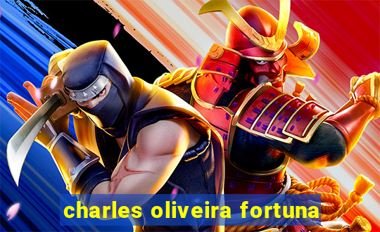 charles oliveira fortuna